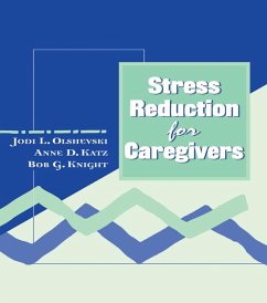 Stress Reduction for Caregivers (eBook, ePUB) - Olshevski, Jody; Katz, Anne
