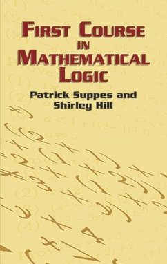 First Course in Mathematical Logic (eBook, ePUB) - Suppes, Patrick; Hill, Shirley