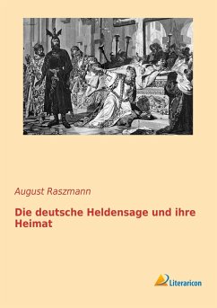 Die deutsche Heldensage und ihre Heimat - Raszmann, August