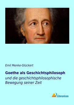 Goethe als Geschichtsphilosoph - Menke-Glückert, Emil