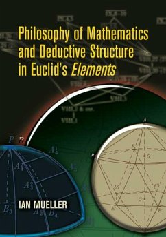 Philosophy of Mathematics and Deductive Structure in Euclid's Elements (eBook, ePUB) - Mueller, Ian