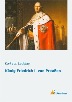 König Friedrich I. von Preußen - Ledebur, Karl von