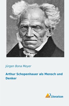 Arthur Schopenhauer als Mensch und Denker - Meyer, Jürgen Bona