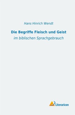 Die Begriffe Fleisch und Geist - Wendt, Hans Hinrich