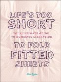Life's Too Short to Fold Fitted Sheets (eBook, ePUB)