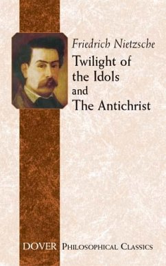 Twilight of the Idols and The Antichrist (eBook, ePUB) - Nietzsche, Friedrich