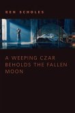 A Weeping Czar Beholds the Fallen Moon (eBook, ePUB)