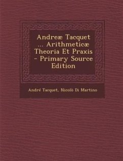 Andreae Tacquet ... Arithmeticae Theoria Et Praxis - Tacquet, Andre; Martino, Nicolo Di