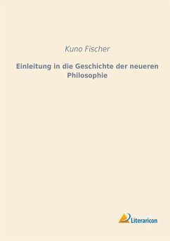 Einleitung in die Geschichte der neueren Philosophie - Fischer, Kuno