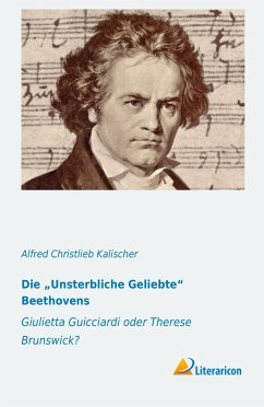 Die ¿Unsterbliche Geliebte¿ Beethovens - Kalischer, Alfred Christlieb