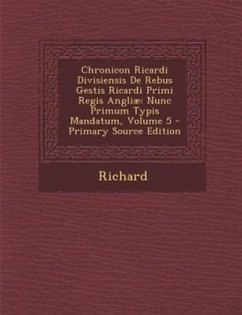 Chronicon Ricardi Divisiensis de Rebus Gestis Ricardi Primi Regis Angliae - Golden, Richard; Richard, III Golden; Richard