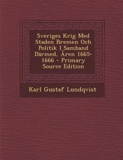 Sveriges Krig Med Staden Bremen Och Politik I Samband Darmed, Aren 1665-1666 - Lundqvist, Karl Gustaf