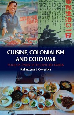 Cuisine, Colonialism and Cold War (eBook, ePUB) - Katarzyna J. Cwiertka, Cwiertka