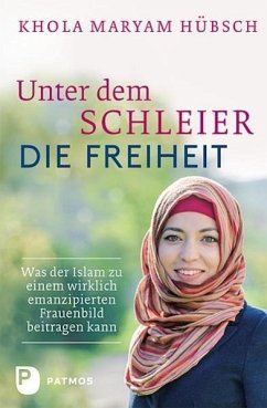 Unter dem Schleier die Freiheit - Hübsch, Khola M.