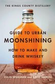 The Kings County Distillery Guide to Urban Moonshining (eBook, ePUB)
