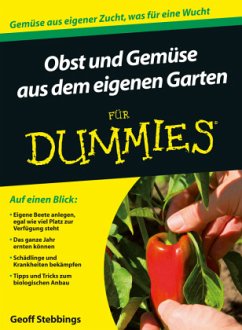 Obst und Gemüse aus dem eigenen Garten für Dummies - Stebbings, Geoff