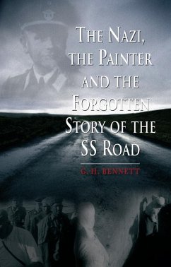 Nazi, the Painter and the Forgotten Story of the SS Road (eBook, ePUB) - G. H. Bennett, Bennett