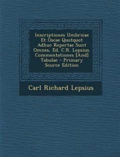 Inscriptiones Umbricae Et Oscae Quotquot Adhuc Repertae Sunt Omnes, Ed. C.R. Lepsius. Commentationes [And] Tabulae - Lepsius, Carl Richard