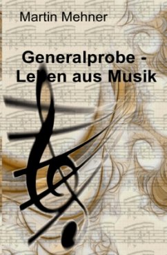 Generalprobe - Leben aus Musik - Mehner, Martin