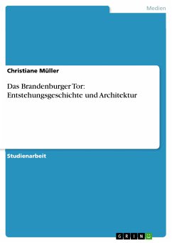 Das Brandenburger Tor: Entstehungsgeschichte und Architektur (eBook, PDF) - Müller, Christiane