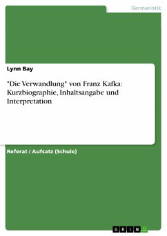 "Die Verwandlung" von Franz Kafka: Kurzbiographie, Inhaltsangabe und Interpretation (eBook, PDF)