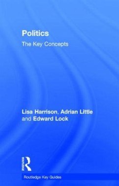 Politics: The Key Concepts - Harrison, Lisa; Little, Adrian; Lock, Ed