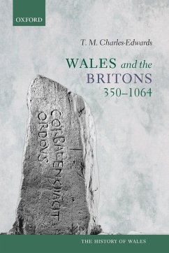 Wales and the Britons, 350-1064 - Charles-Edwards, T. M. (Formerly Jesus Professor of Celtic, Universi