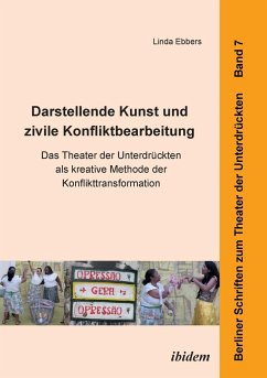 Darstellende Kunst und zivile Konfliktbearbeitung. Das Theater der Unterdrückten als kreative Methode der Konflikttransformation - Ebbers, Linda