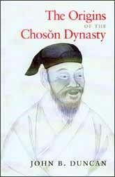 The Origins of the Choson Dynasty - Duncan, John B