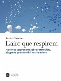 L'aire que respirem : històries sorprenents sobre l'atmosfera, els gasos que conté i el nostre entorn