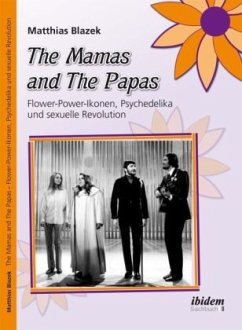 The Mamas and The Papas: Flower-Power-Ikonen, Psychedelika und sexuelle Revolution - Blazek, Matthias