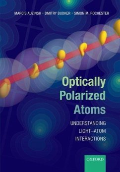 Optically Polarized Atoms - Auzinsh, Marcis (Professor of Physics, Professor of Physics, Departm; Budker, Dmitry (Professor of Physics, Professor of Physics, Universi; Rochester, Simon (Graduate Student Researcher, Graduate Student Rese