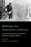 Making the American Century: Essays on the Political Culture of Twentieth Century America