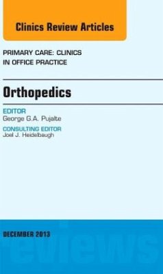 Orthopedics, An Issue of Primary Care Clinics in Office Practice - Pujalte, George G.A.