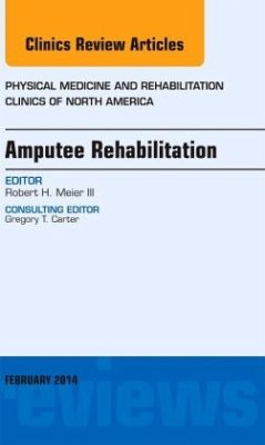 Amputee Rehabilitation, An Issue of Physical Medicine and Rehabilitation Clinics of North America - Meier III, Robert