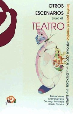 Otros escenarios para el teatro : teatro para el cambio personal, social, en la educación y en la empresa - Motos Teruel, Tomás