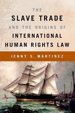 The Slave Trade and the Origins of International Human Rights Law - Martinez, Jenny S