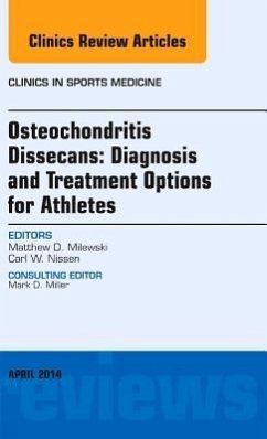 Osteochondritis Dissecans: Diagnosis and Treatment Options for Athletes: An Issue of Clinics in Sports Medicine - Milewski, Matthew D.