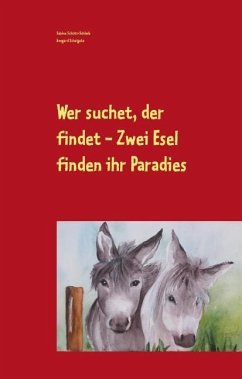 Wer suchet, der findet - Zwei Esel finden ihr Paradies - Schütt-Schlarb, Sabine