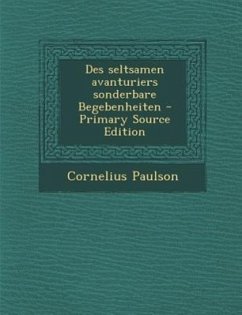 Des Seltsamen Avanturiers Sonderbare Begebenheiten - Paulson, Cornelius