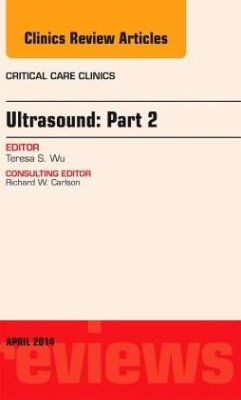 Ultrasound: Part 2, an Issue of Critical Care Clinics - Wu, Theresa S.