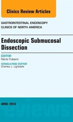 Endoscopic Submucosal Dissection, An Issue of Gastrointestinal Endoscopy Clinics - Fukami, Norio