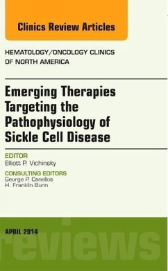 Emerging Therapies Targeting the Pathophysiology of Sickle Cell Disease, an Issue of Hematology/Oncology Clinics - Vichinsky, Elliot