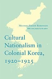 Cultural Nationalism in Colonial Korea, 1920-1925 - Robinson, Michael