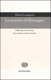 La cicatrice di Montaigne. Sulla bugia in letteratura - Lavagetto, Mario