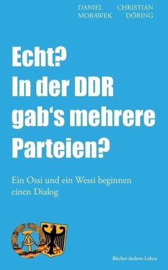 Echt? in Der Ddr Gab's Mehrere Parteien?: Ein Ossi Und Ein Wessi Beginnen Einen Dialog