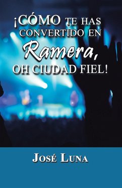 Como Te Has Convertido En Ramera, Oh Ciudad Fiel! - Luna, Jose