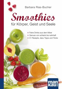 Smoothies für Körper, Geist und Seele. Kompakt-Ratgeber - Rias-Bucher, Barbara