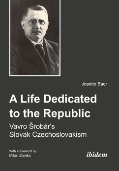 A Life Dedicated to the Republic: Vavro Srobár's Slovak Czechoslovakism - Baer, Josette