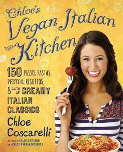 Chloe's Vegan Italian Kitchen: 150 Pizzas, Pastas, Pestos, Risottos, & Lots of Creamy Italian Classics - Coscarelli, Chloe